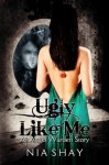 Ugly Like Me (Angel Warden Series) - Nia Shay