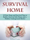 Survival Home: 49 Easy Steps and Survival Tips to Build a Survival Safe Home and a Hidden Underground Shelter (survival home, survival gear, bug out bag) - Millard Luna