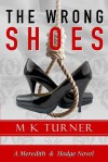 The Wrong Shoes: A Meredith & Hodge Novel - M K Turner