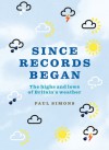 Since Records Began: The Highs and Lows of Britain's Weather - Paul Simons