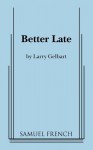 Better Late - Larry Gelbart