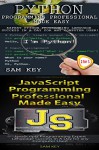 Programming #49:Python Programming Professional Made Easy & JavaScript Professional Programming Made Easy (Python Programming, Python Language, Python ... C Programming, Javascript Programmin) - Sam Key