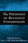 The Psychology of Religious Fundamentalism - Ralph W. Hood Jr., Peter C. Hill, W. Paul Williamson