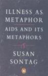 Illness As Metaphor; And, Aids And Its Metaphors - Susan Sontag