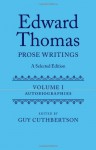 Edward Thomas: Prose Writings: A Selected Edition: Volume I: Autobiographies - Edward Thomas, Guy Cuthbertson