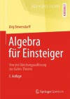 Algebra für Einsteiger: Von der Gleichungsauflösung zur Galois-Theorie (German Edition) - Jörg Bewersdorff