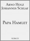 Papa Hamlet (German Edition) - Johannes Schlaf, Arno Holz, Eckhard Henkel