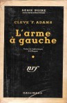 L'Arme à Gauche - Cleve F. Adams, Robert Leslie Bellem, Jeannine Chauveau, J.-G. Marquet