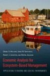 Economic Analysis for Ecosystem-Based Management: Applications to Marine and Coastal Environments - Daniel S. Holland, James N. Sanchirico, Robert J. Johnston