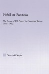 Pitfall or Panacea: The Irony of U.S. Power in Occupied Japan, 1945-1952 (East Asia: History, Politics, Sociology and Culture) - Yoneyuki Sugita