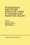 Eicosanoids and Other Bioactive Lipids in Cancer and Radiation Injury: Proceedings of the 1st International Conference October 11 14, 1989 Detroit, Michigan USA - Kenneth V. Honn, Lawrence J. Marnett