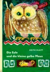 Die Eule und die kleine gelbe Maus - Edith Klatt