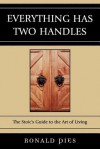 Everything Has Two Handles: The Stoic's Guide to the Art of Living - Ronald Pies