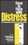 Face To Face With Distress: The Professional Use Of Self In Psychosocial Care - Elizabeth Barnes, Peter Griffiths