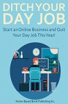 DITCH YOUR DAY JOB FOREVER (2016): Start an Online Business and Quit Your Day Job This Year! (3 in 1 bundle) - Jonathan Parker