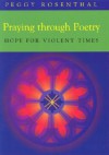 Praying Through Poetry: Hope for Violent Times - Peggy Rosenthal