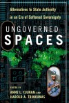 Ungoverned Spaces: Alternatives to State Authority in an Era of Softened Sovereignty - Anne Clunan, Trinkunas Harold