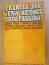 Francia 1968: ¿Una revolución fallida? (Cuadernos de Pasado y Presente, #6) - André Gorz, Ernest Mandel, Antonio Lettieri, Gilles Martinet, André Barjonet, Manuel Bridier, Alain Geismar, Jacques Sauvageot, Olivier Castro, Waldeck Rochet, Paolo Santi, María C. Mata, María Teresa Poyrazián, Miguel Camperchioli, José Aricó