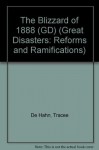 The Blizzard of 1888 (GD) (Great Disasters: Reforms and Ramifications) - Tracee de Hahn