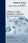 Diagnostic Testing, An Issue of Critical Care Nursing Clinics - Stephen D. Krau