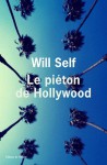 Le Piéton de Hollywood - Will Self, Francis Kerline