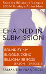 Chained In Submission: Romance Billionaire Vampire BDSM Bondage Alpha Male (A Sexy Short Series) (Bound By My Bloodsucking Billionaire Boss Book 3) - Samantha Francisco