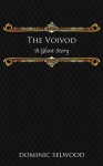 The Voivod: A Ghost Story - Dominic Selwood