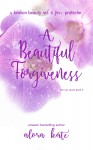 A Beautiful Forgiveness (the NYC Series Book 3) - Alora Kate, Alora Kate, Silvia Curry