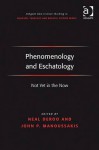 Phenomenology and Eschatology: Not Yet in the Now - Neal Deroo