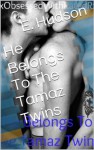 He Belongs To The Tamaz Twins - E. Hudson