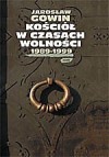 Kościół w czasach wolności 1989-1999 - Jarosław Gowin