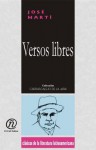 Versos Libres: Coleccin de Clsicos de La Literatura Latinoamericana "Carrascalejo de La Jara" - Jos Mart