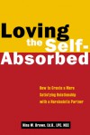 Loving the Self-Absorbed: How to Create a More Satisfying Relationship with a Narcissistic Partner - Nina W. Brown