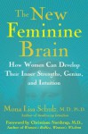 The New Feminine Brain: How Women Can Develop Their Inner Strengths, Geniu - Mona Lisa Schulz, Christianne Northrup