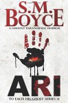 Ari: To Each His Ghost #1: A Ghostly Paranormal Horror Novel (Volume 1) - S. M. Boyce
