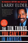 The Ten Things You Can't Say In America, Revised Edition - Larry Elder