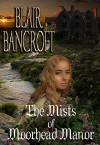 The Mists of Moorhead Manor - Blair Bancroft