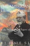 The American Thomistic Revival: In the Philosophical Papers of R.J. Henle, S.J. - R.J. Henle