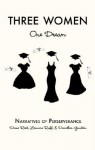 Three Women: One Dream: Narratives of Perserverance - Diane Reed