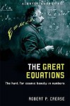 A Brief Guide to the Great Equations: The Hunt for Cosmic Beauty in Numbers - Robert P. Crease