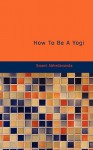 How To Be A Yogi (Forgotten Books) - Swami Abhedananda