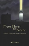 From Here to Never: Time Travels from Maine - Jeff Howe