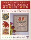 The Cross Stitcher's Bible Fabulous Flowers - Jane Greenoff