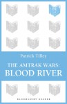 The Amtrak Wars: Blood River: The Talisman Prophecies 4 - Patrick Tilley