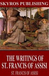 The Writings of St. Francis of Assisi - St. Francis of Assisi, Father Paschal Robinson