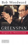 Greenspan. Dirigent Der Weltwirtschaft - Bob Woodward