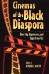 Cinemas Of The Black Diaspora: Diversity, Dependence, And Oppositionality - Michael T. Martin