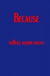 Because: Meditations on the Beatles Songbook - Robert Arthur Reeves