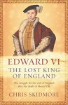 Edward VI: The Lost King of England by Chris Skidmore (2008-01-24) - Chris Skidmore