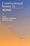 Controversial Issues in Aging - Andrew E. Scharlach, Lenard W. Kaye